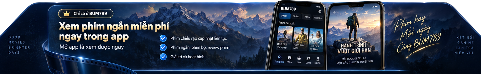 Chỉ có ở BUM789 – Xem phim ngắn miễn phí ngay trong app